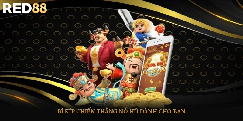 Bí kíp chiến thắng nổ hũ dành cho bạn