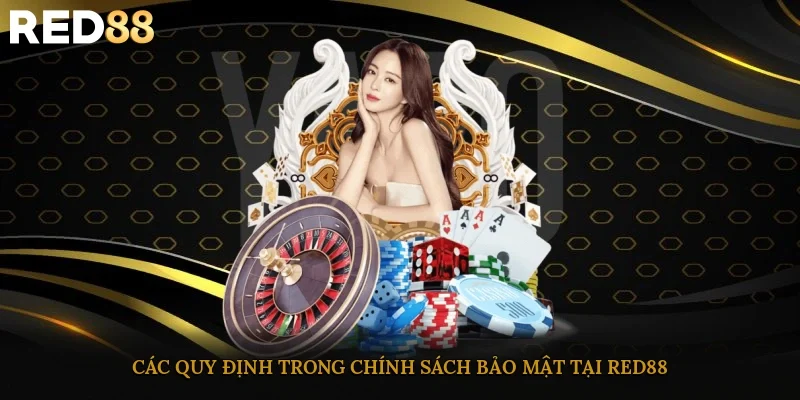 Các quy định trong chính sách bảo mật tại RED88