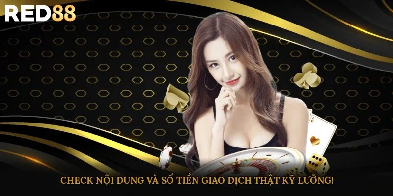 Check nội dung và số tiền giao dịch thật kỹ lưỡng