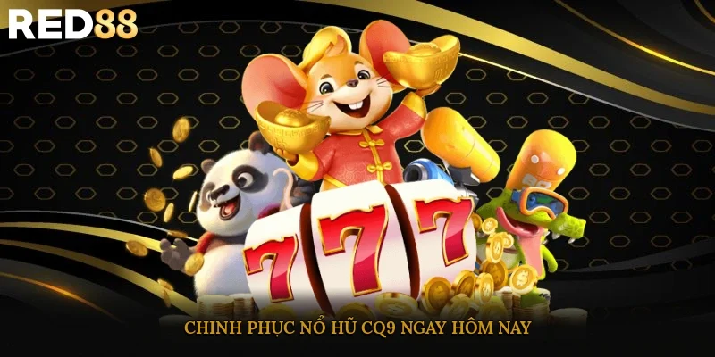 Chinh phục nổ hũ CQ9 ngay hôm nay