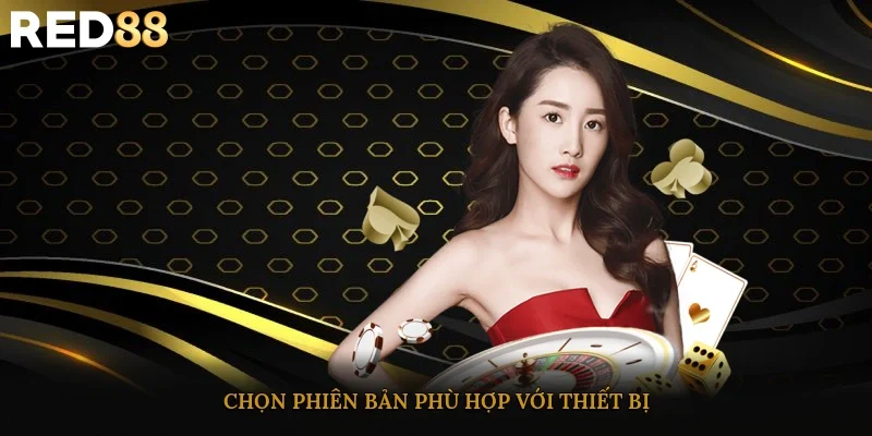 Chọn phiên bản phù hợp với thiết bị