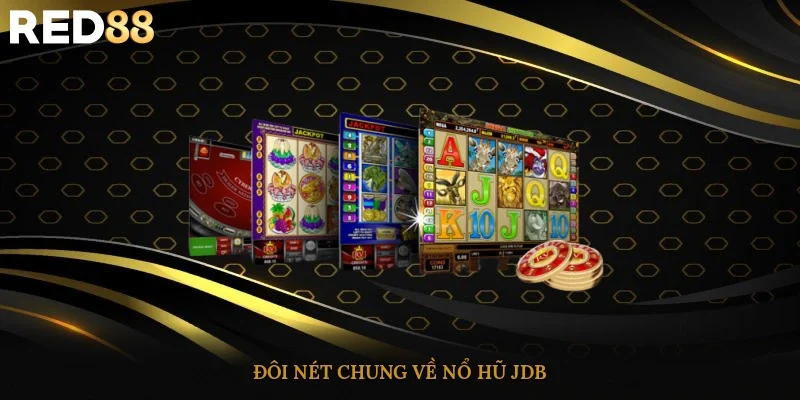 Đôi nét chung về nổ hũ JDB