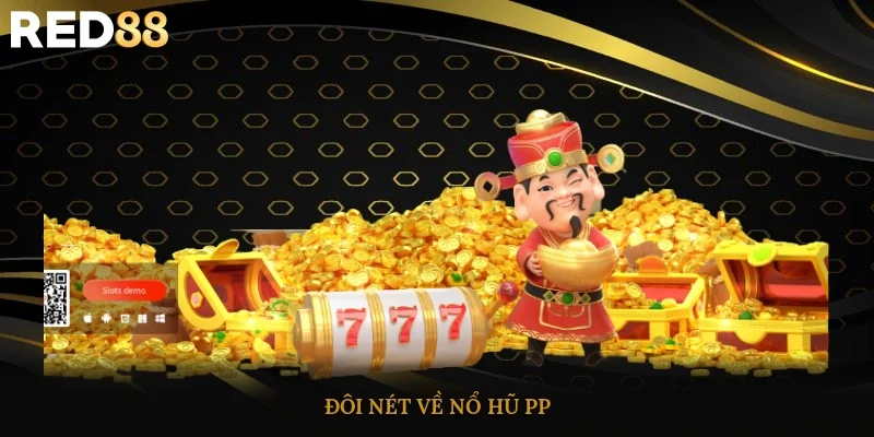 Đôi nét về Nổ hũ PP