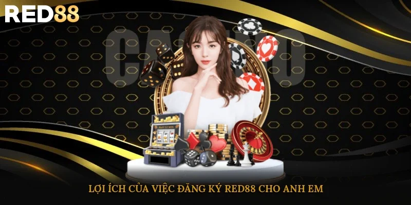 Lợi ích của việc đăng ký Red88 cho anh em