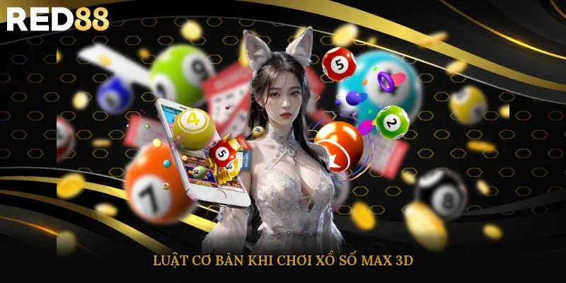 Luật cơ bản khi chơi xổ số Max 3D