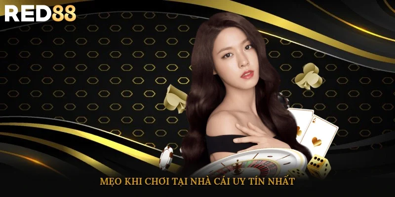 Mẹo khi chơi tại nhà cái uy tín nhất