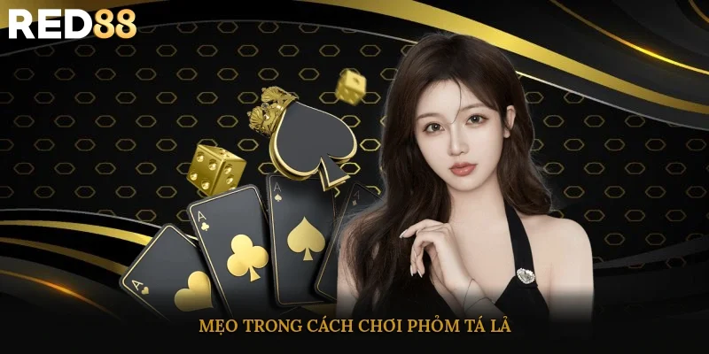 Mẹo trong cách chơi phỏm tá lả
