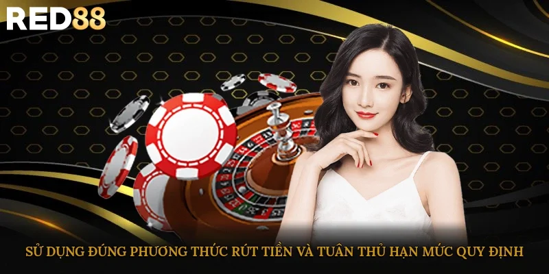 Sử dụng đúng phương thức rút tiền và tuân thủ hạn mức quy định