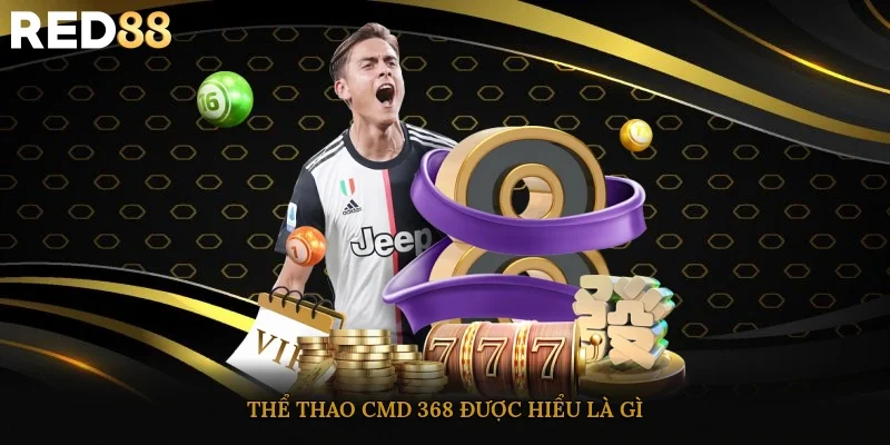 Thể thao CMD 368 được hiểu là gì?