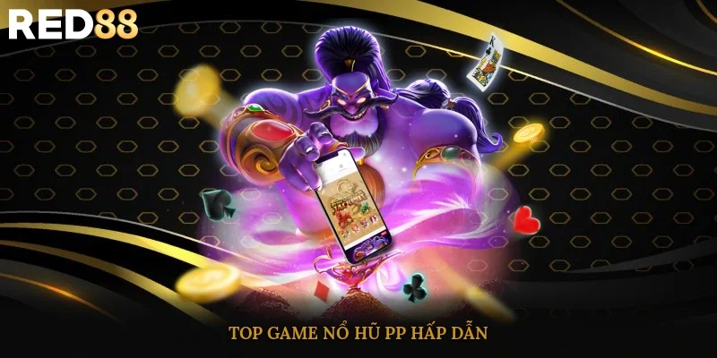 Top game nổ hũ PP hấp dẫn