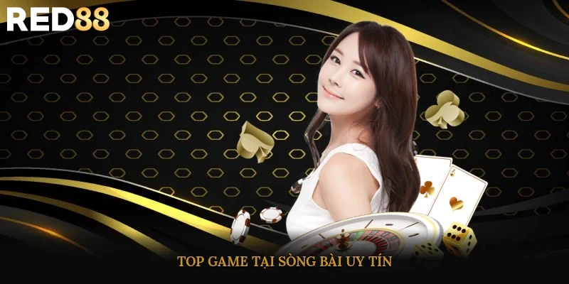 Top game tại sòng bài uy tín